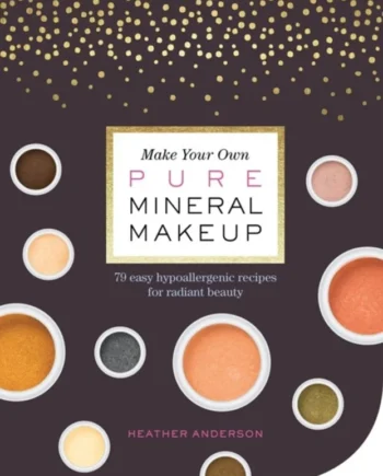 Make Your Own Pure Mineral Makeup 2017  Heather Anderson
